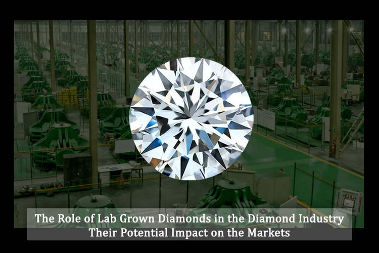 The Role of Lab Grown Diamonds in the Diamond Industry and Their Potential Impact on the Markets