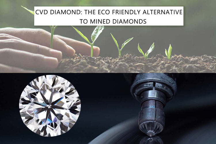 CVD Diamond: The Eco-Friendly Alternative to Mined Diamonds