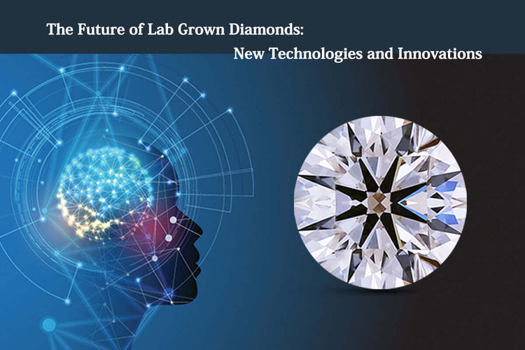 The Future of Lab Grown Diamonds: New Technologies and Innovations