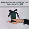 Reasons Jewelry is the Best Valentine's Day Gift