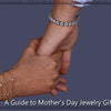 A Guide to Mother's Day Jewelry Gifts