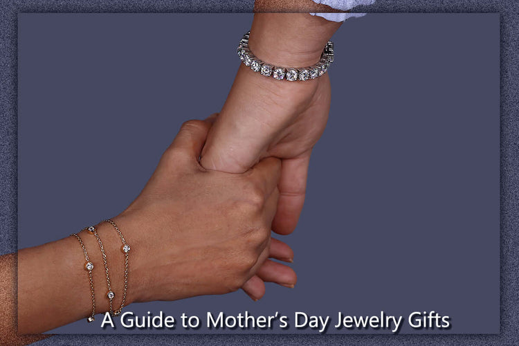 A Guide to Mother's Day Jewelry Gifts