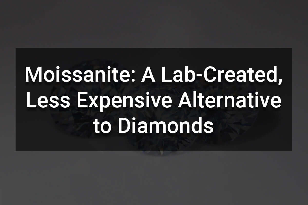 Moissanite: A lab-created, Less Expensive Alternative