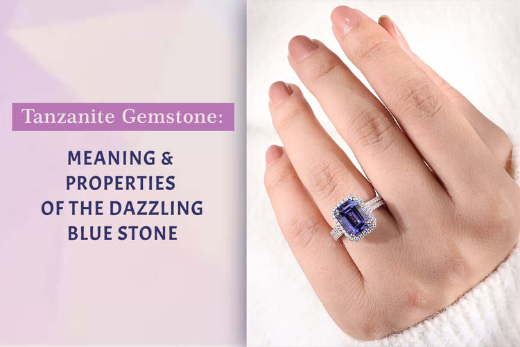 Tanzanite Gemstone: Meaning & Properties of the Dazzling Blue Stone