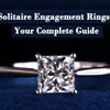 Solitaire Engagement Rings: Your Complete Guide