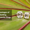 Advantages of Getting Moissanite Rings