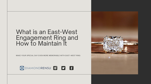 What is an East West Engagement Ring and How to Maintain It