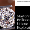 Mastering Brilliance: Exploring the Unique Facets of Portuguese Cut Diamonds