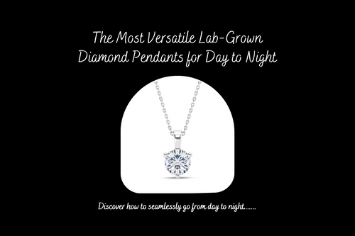 From Day to Night: Transitioning Your Look with Lab Grown Diamond Pendants