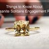 Things to Know About Moissanite Solitaire Engagement Rings