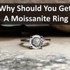 Why should you get a moissanite ring?
