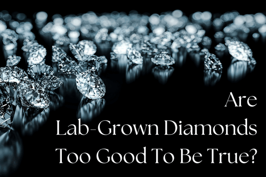 Are Lab Grown Diamonds In Themselves Too Good To Be True