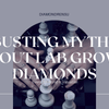 Lab Grown Diamonds: Busting The Myths