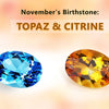 November's Birthstones: Topaz and Citrine