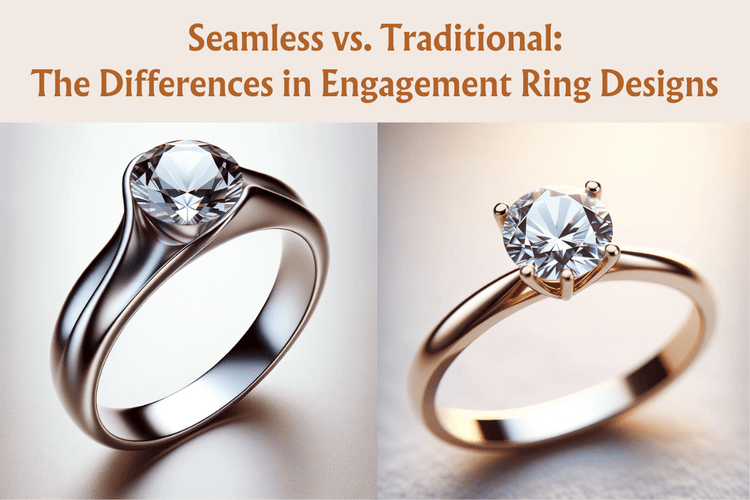 Seamless vs. Traditional: The Differences in Engagement Ring Designs